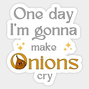 One day I'm gonna make Onions cry. Sticker